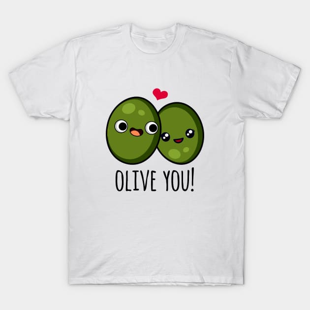 Olive You Funny Olive Pun T-Shirt by punnybone